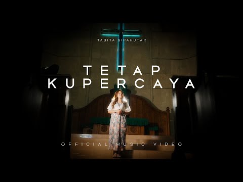 Tabita Sipahutar - Tetap Kupercaya (Lagu Rohani Terbaru 2024) Official Music Video