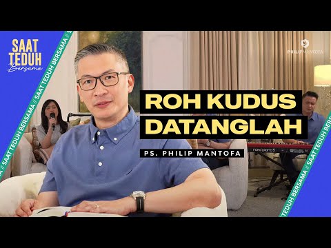 Saat Teduh Bersama - ROH KUDUS DATANGLAH | 15 Mei 2024 (Official Philip Mantofa)