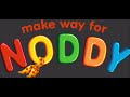 Make Way For Noddy Intro Higher Pitch