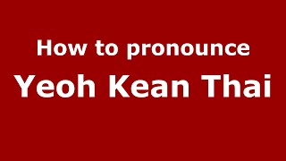 How to pronounce Yeoh Kean Thai