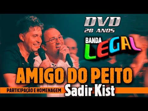 AMIGO DO PEITO - Participação e Homenagem SADIR KIST - BANDA LEGAL - DVD 20 ANOS I