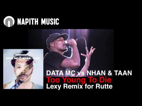 DATA MC vs NHAN & TAAN - Too Young To Die (Lexy Remix for Rutte)