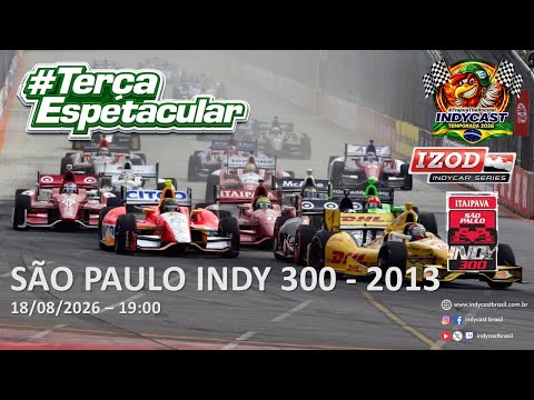 IndyCast Brasil #Lembranças #TerçaEspetacular - SP Indy 300 2013