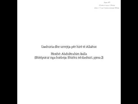 Dashuria dhe urrejtja për hirë të Allahut - Hoxhë AbduRrahim Balla (Hutbeja Shirku në dashuri, p. 2)