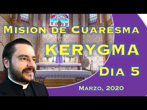 Mision Cuaresmal. Dia 5 Kerygma