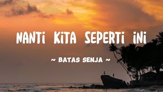 Download lagu NANTI KITA SEPERTI INI - BATAS SENJA (COVER LIRIK) mp3