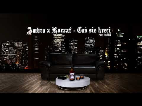 Ambro x Kurzaf - Coś się kręci (prod.Przemo)