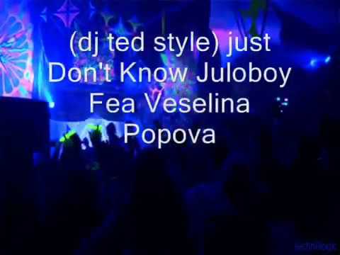 (dj ted style) just Don't Know Juloboy Feat. Veselina Popova