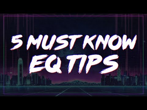 5 Must Know EQ Tips