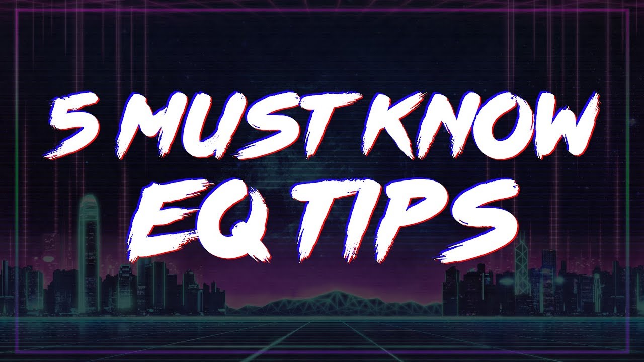5 Must Know EQ Tips