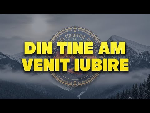 Din Tine am venit iubire | Cantari Crestine de Har | Lyric Video | 2026