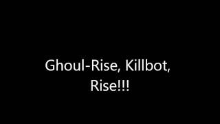 Ghoul-Rise, Killbot, Rise!!!