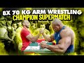 8x 70 KG ARM WRESTLING CHAMPION SUPERMATCH!