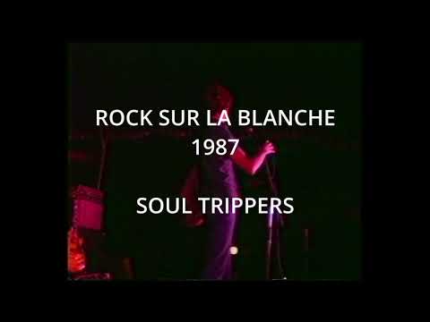 ROCK SUR LA BLANCHE 1987 - SOUL TRIPPERS