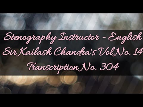No. 304 & back of 304 // Volume 14 // 100 w.p.m. // Sir Kailash Chandra's Transcription // 840 words