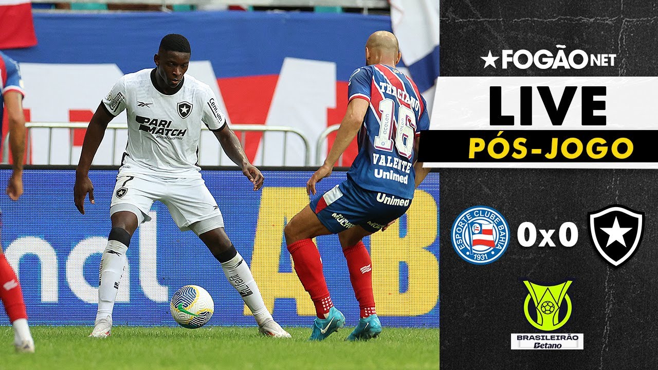 LIVE | Pré-jogo de Bahia x Botafogo pela 24ª rodada do Campeonato Brasileiro
