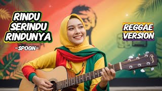 Download lagu SPOON - RINDU SERINDU RINDUNYA || REGGAE VERSION mp3