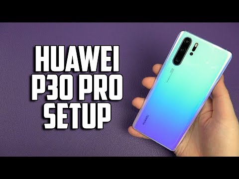 Huawei P30 Pro Setup Walkthrough