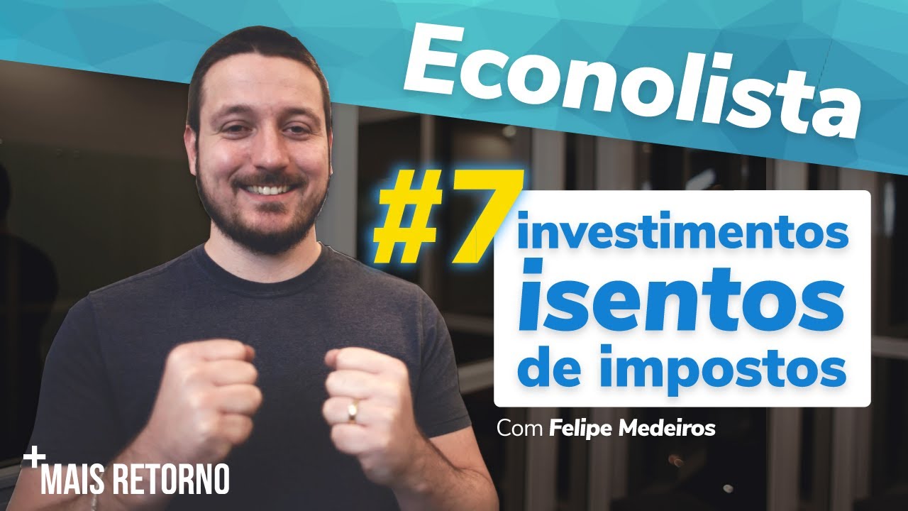 7 Investimentos ISENTOS de impostos – Econolista #1