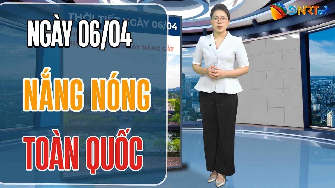 Thời tiết ngày mới 06/04 | Toàn quốc nắng nóng diện rộng; Trung Bộ nắng nóng gay gắt trên 38 độ