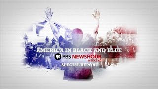 PBS NewsHour Special: America in Black and Blue