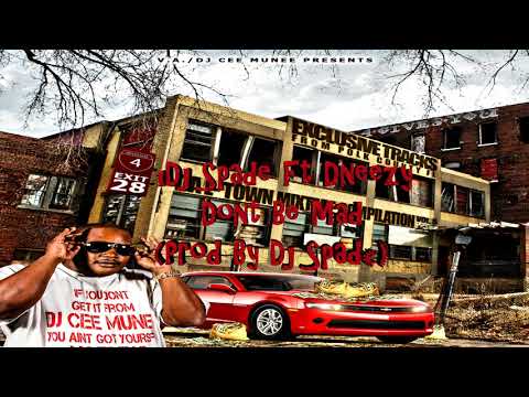 18    Dj Spade Ft Dneezy   Dont Be Mad Prod By Dj Spade