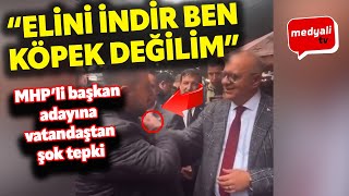 MHP'Lİ MANİSA BELEDİYE BAŞKAN ADAYINA VATANDAŞTAN ŞOK TEPKİ! "ELİNİ ÇE