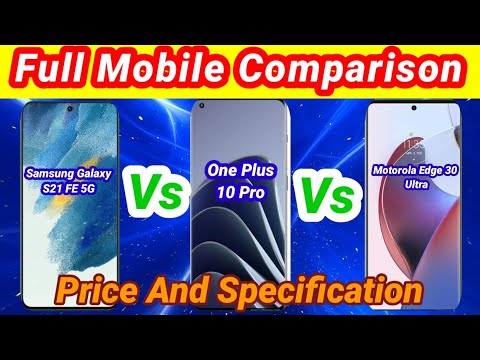 Samsung Galaxy S21 FE Vs One Plus 10 Pro Vs Motorola Edge 30 Ultra Full Comparison In Nagamese 2022