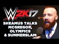 WWE 2K17: Sheamus on Conor McGregor, Olympic Corruption & Talking Gaelic
