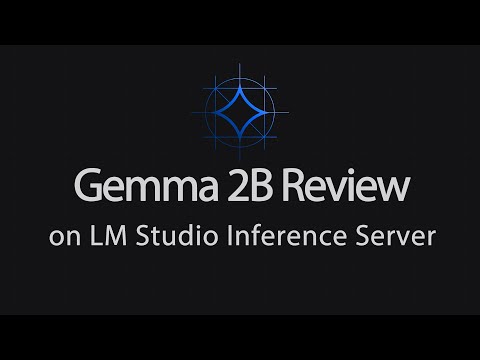 Google Gemma 2B on LM Studio Inference Server: Real Testing