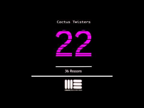 Cactus Twisters - 36 Reasons (Original Mix)