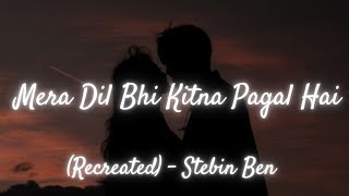 Download lagu Mera Dil Bhi Kitna Pagal Hai - (Recreated) | Stebin Ben | Lyrics | The Musix mp3
