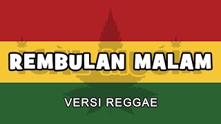 Download lagu REMBULAN MALAM VERSI REGGAE mp3 Download lagu REMBULAN MALAM VERSI REGGAE mp3