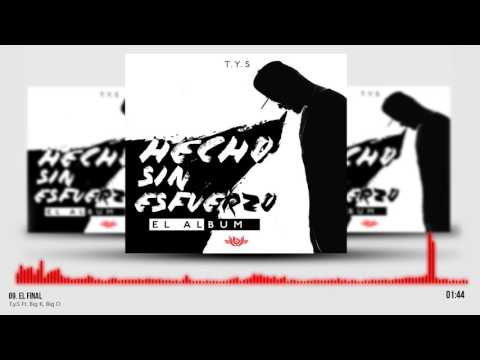 T.y.S - El Final Ft. El Batallon (Hecho Sin Esfuerzo El Album)