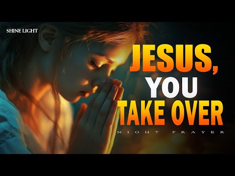 Before You Sleep, Say “Jesus, You Take Over” and Rest in His Peace Tonight | Bedtime Prayer