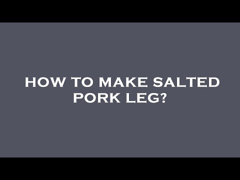 How to make salted pork leg?