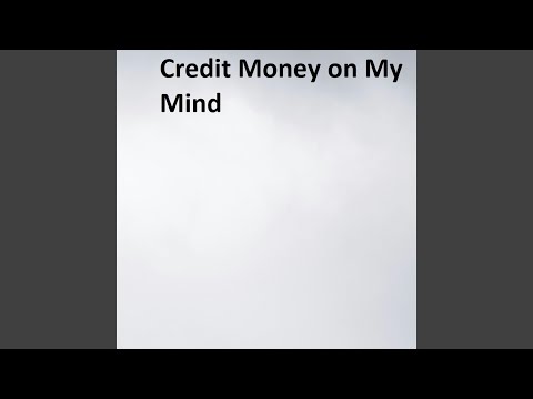Credit Money on My Mind