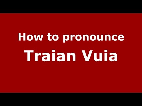 How to pronounce Traian Vuia (Romanian/Romania)  - PronounceNames.com