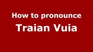 How to pronounce Traian Vuia
