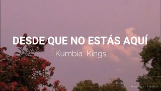 👑 DESDE QUE NO ESTAS AQUI // KUMBIA KINGS 👑