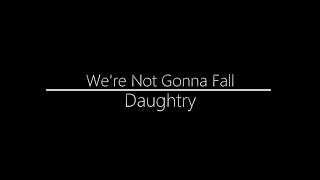 Daughtry || We&#39;re Not Gonna Fall (Lyrics)