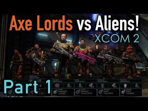 XCOM 2: Axe Lords vs Aliens - Part 1