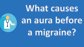 What causes an aura before a migraine ? | Health Channel