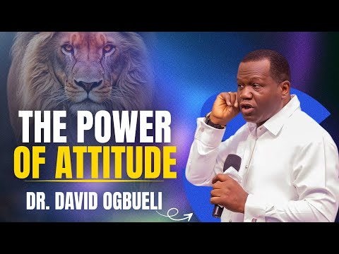 THE POWER OF ATTITUDE || DR. DAVID OGBUELI