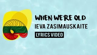 Lithuania Eurovision 2018: When we&#39;re old - Ieva Zasimauskaitė [Lyrics]