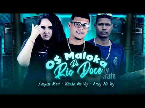 LARYSSA REAL - VITINHO NA VOZ - ATROZ NA VOZ - OS MALOKA DE RIO DOCE