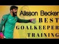 Alisson  Becker -  best goalkeeper training /Brazil/● HD