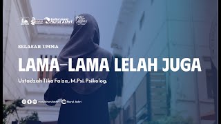 Download lagu Selasar Umma - Lama-Lama Lelah Juga- Ustadzah Tika Faiza, M.Psi., Psikolog mp3