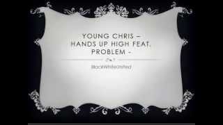 Young Chris - Hands Up High Feat. Problem