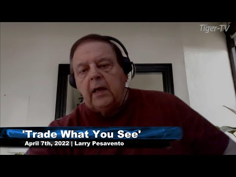 April 7th, Trade What You See with Larry Pesavento on TFNN - 2022